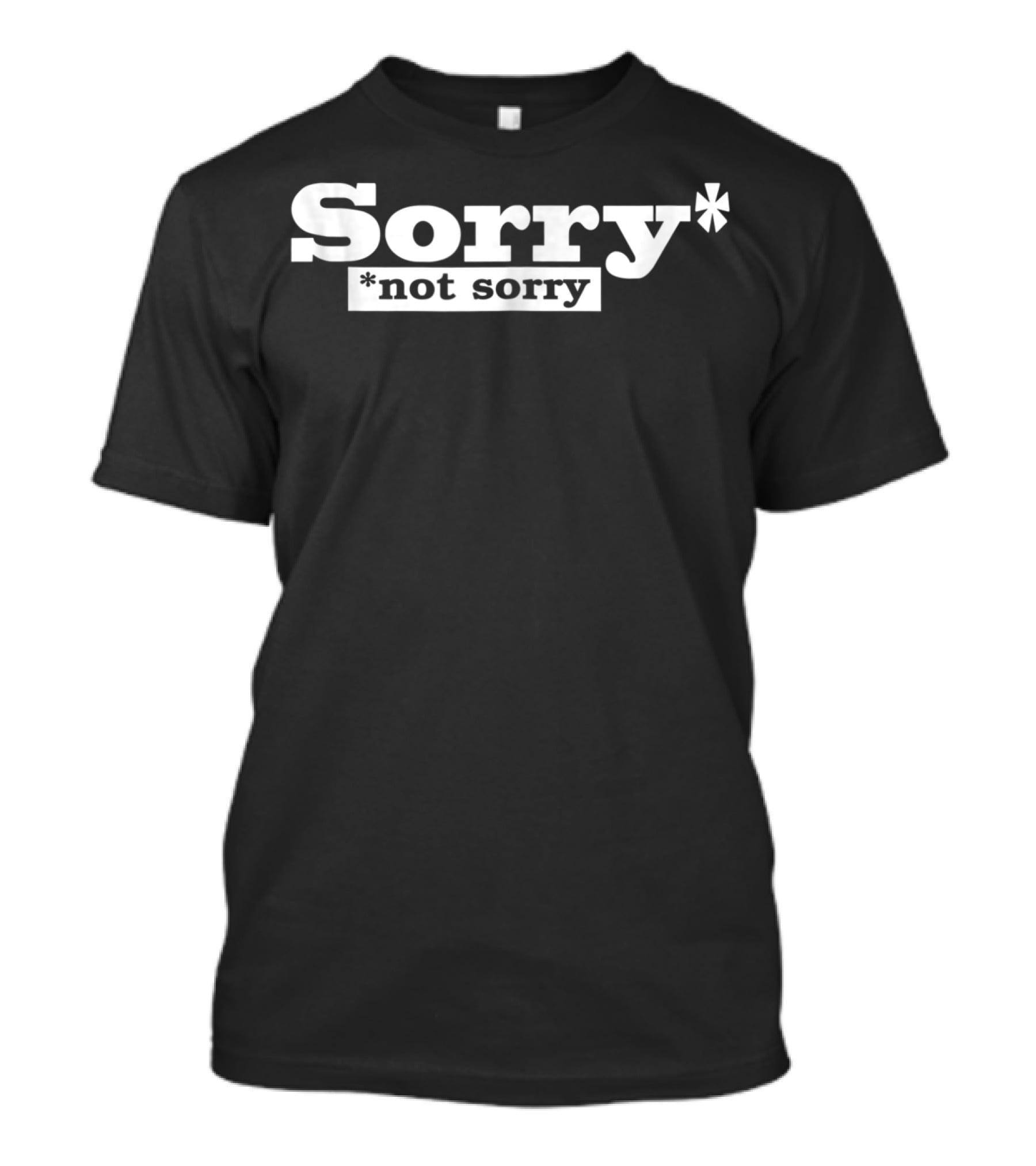 SORRY NOT SORRY Funny Girls Sorry* *Not Sorry T-Shirt