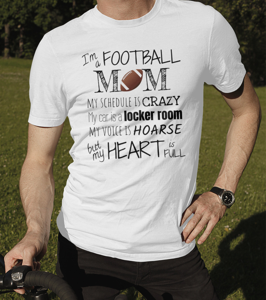 I'm A Football Mom My Schedule Is Crazy Locker Room Hoarse Heart Full T-Shirt