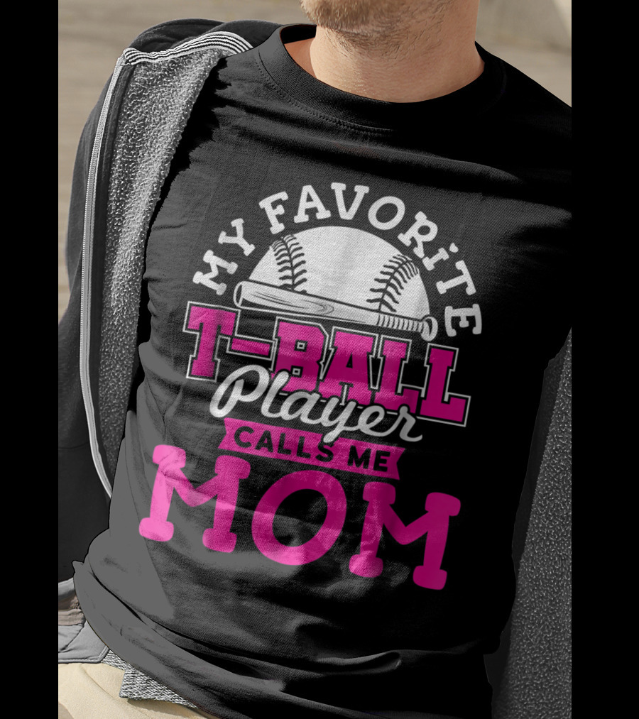 My Favorite T-Ball Player Calls Me Mom T-Shirt