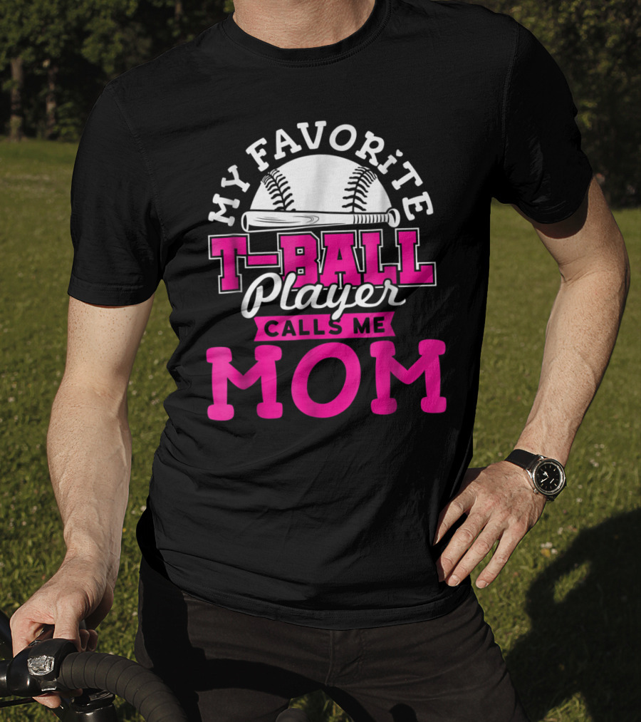 My Favorite T-Ball Player Calls Me Mom T-Shirt