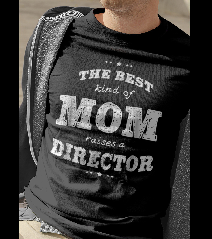 The Best Kind Of Mom Raises A Director T-Shirt