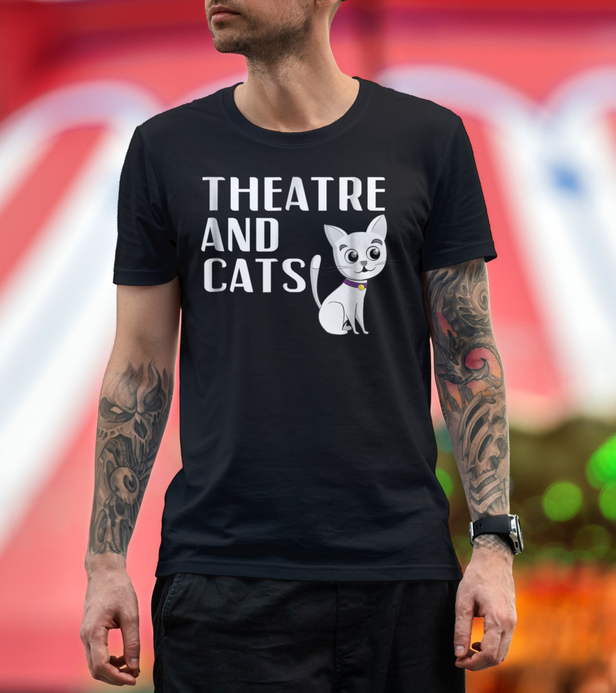 Theatre And Cats Funny Actor Actress Cat Mom Owner Enthusiast Fashion T-Shirt
