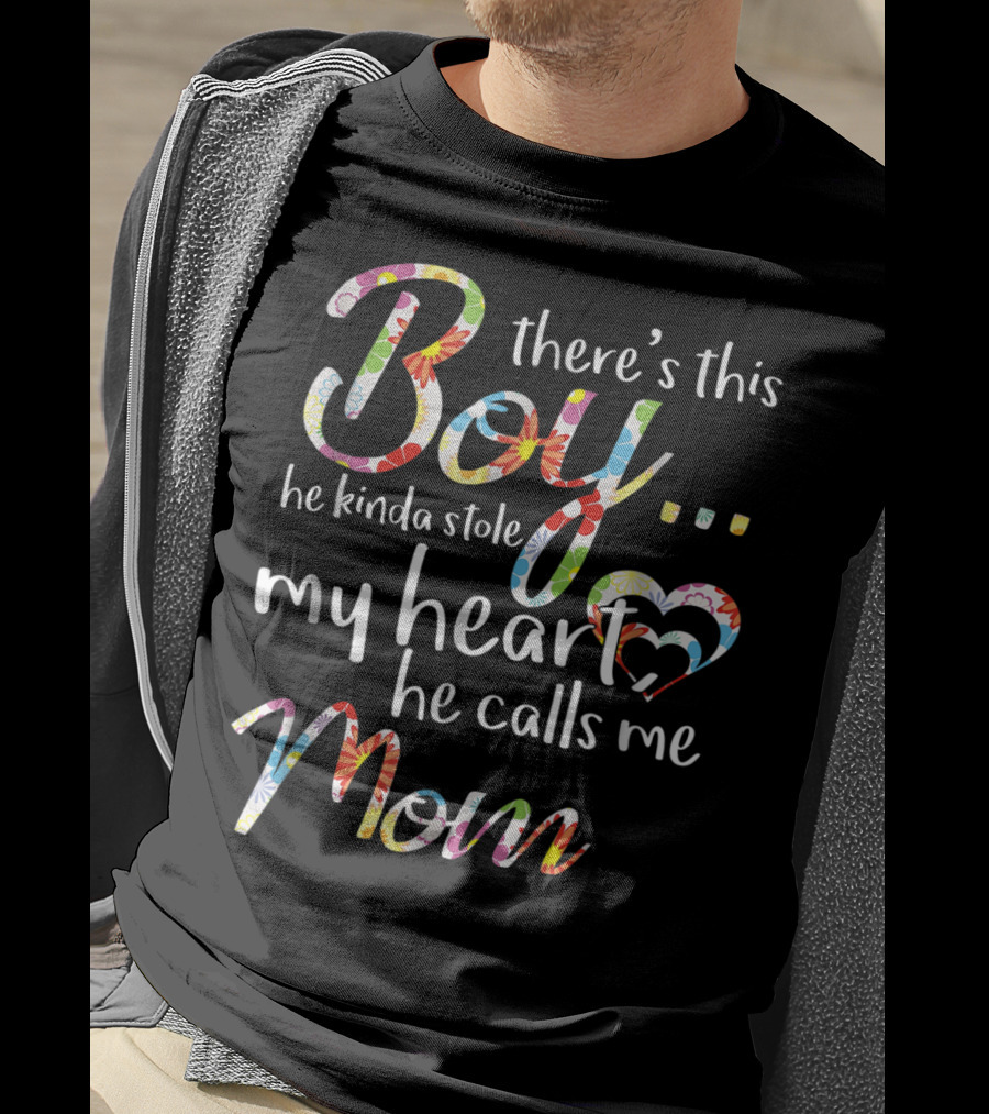 There's This Boy He Kinda Stole My Heart He Calls Me Mom T-Shirt