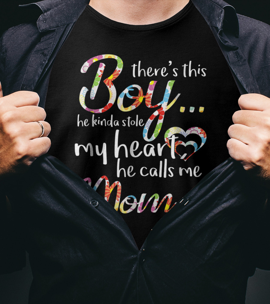 There's This Boy He Kinda Stole My Heart He Calls Me Mom T-Shirt
