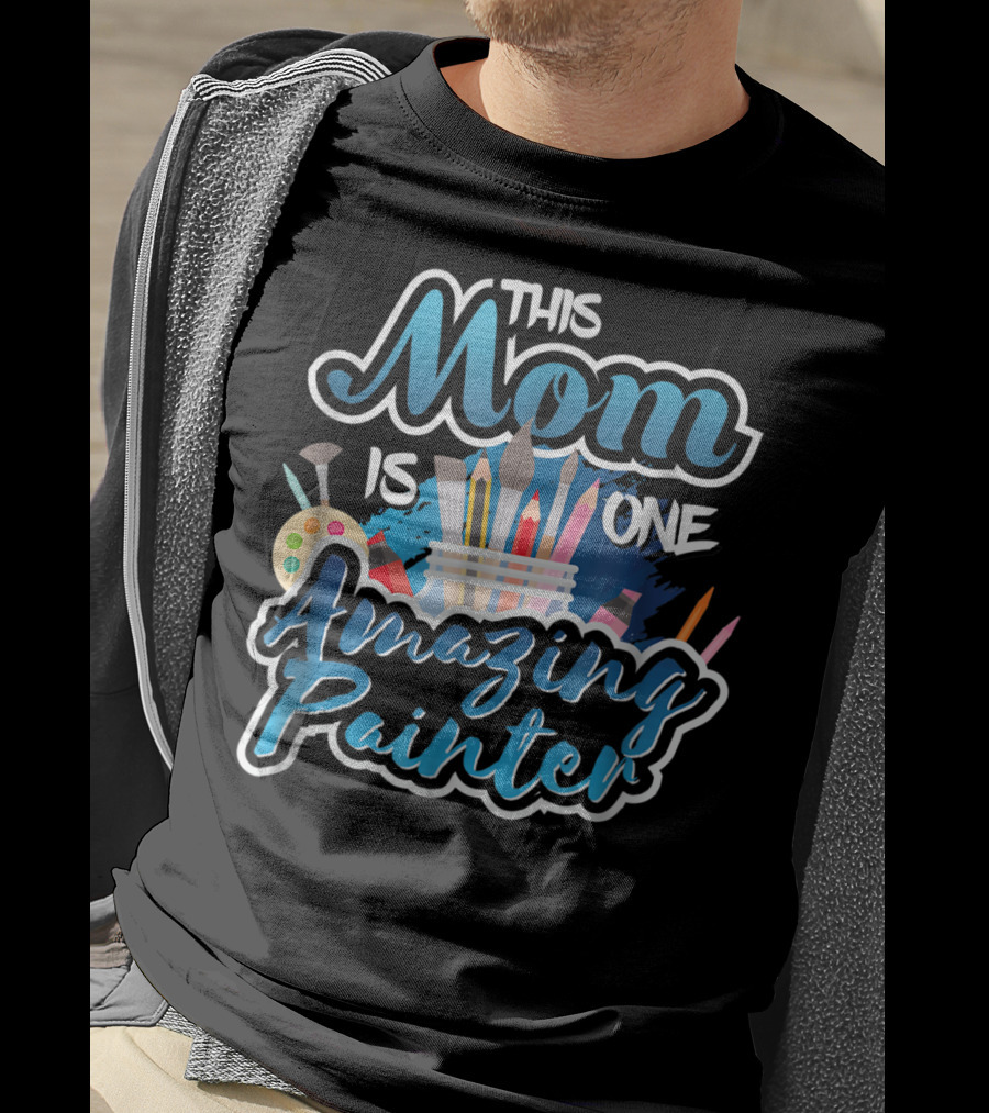 This Mom Is One Amazing Painter With Brushes And Palette T-Shirt