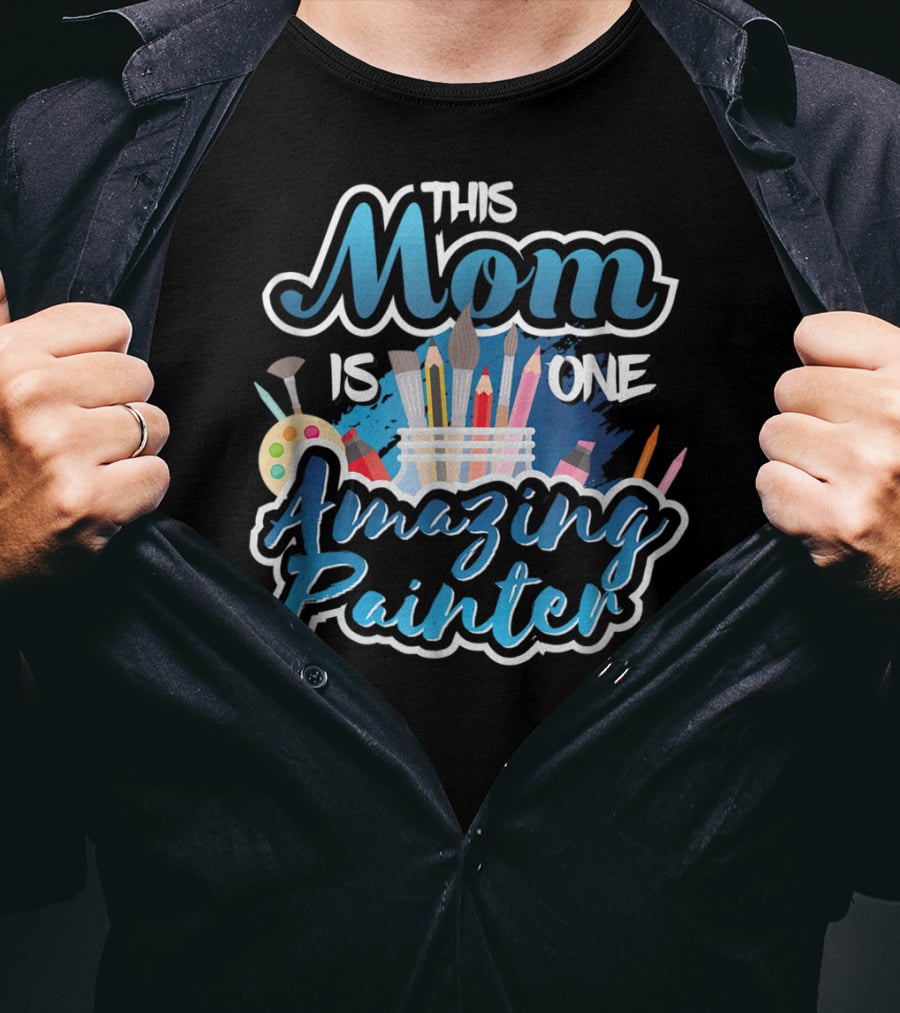 This Mom Is One Amazing Painter With Brushes And Palette T-Shirt