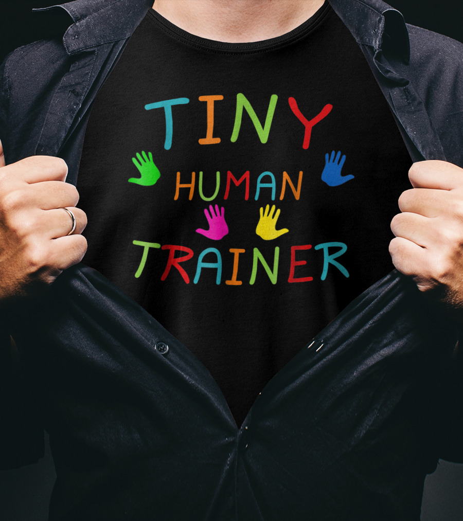 Tiny Human Trainer Colorful Handprints Childcare Teacher Day Care Provider T-Shirt