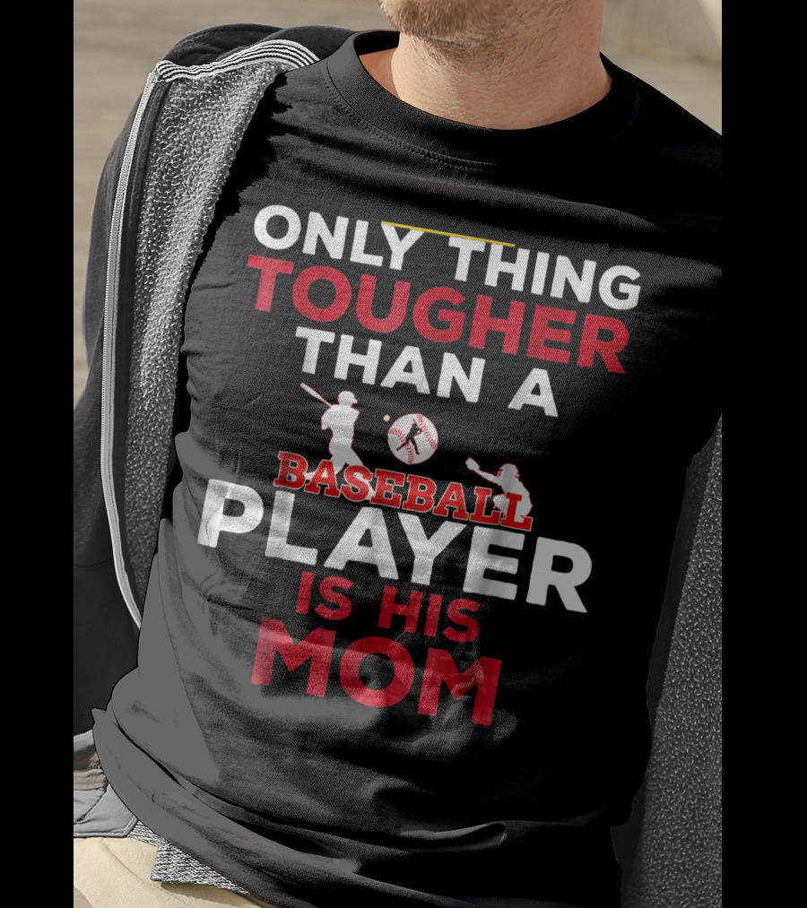 Only Thing Tougher Than A Baseball Player Is His Mom T-Shirt