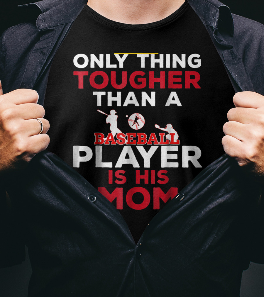 Only Thing Tougher Than A Baseball Player Is His Mom T-Shirt