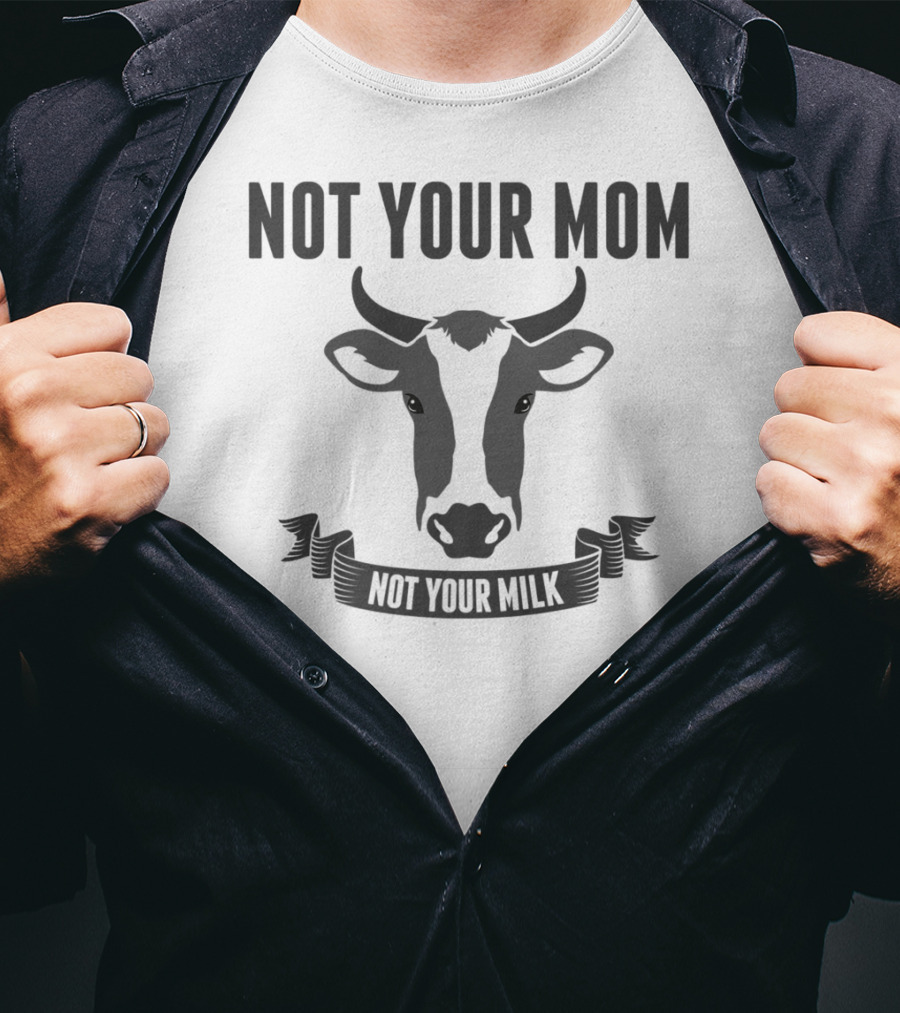 Not Your Mom Not Your Milk Vegan Lovers Funny Vega13 T-Shirt