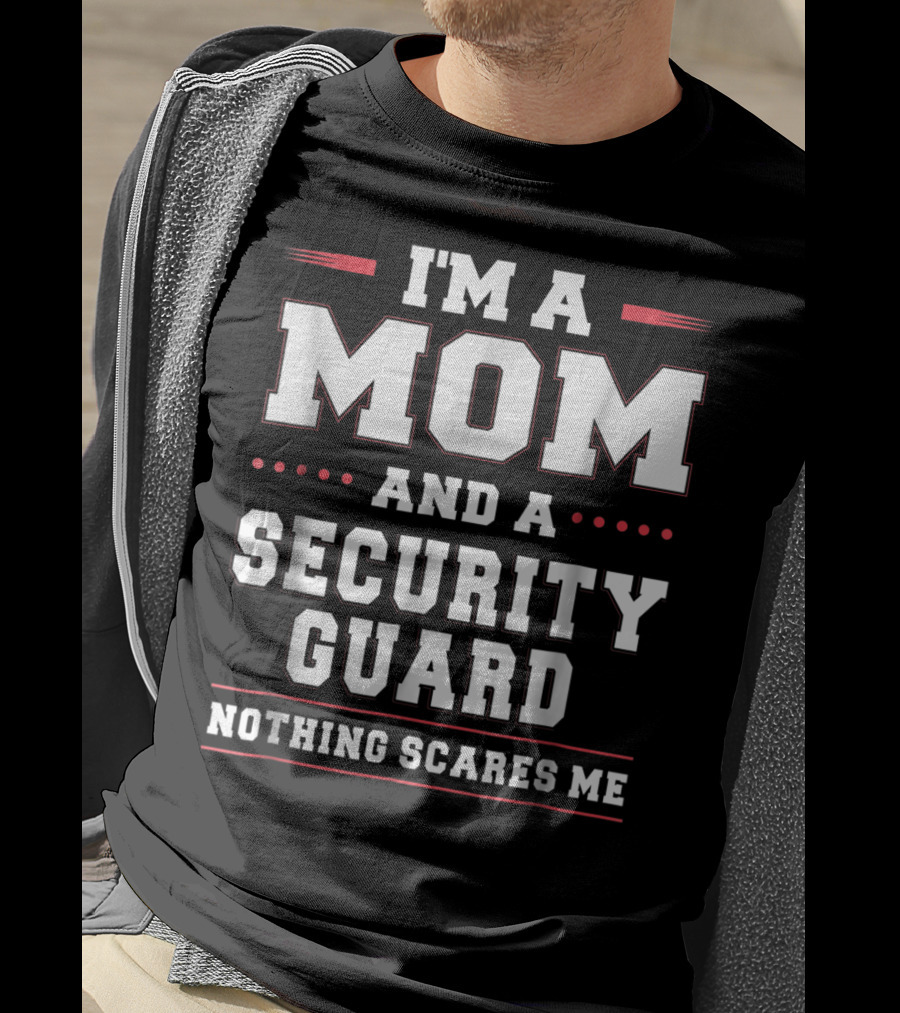 I'm A Mom And A Security Guard Nothing Scares Me T-Shirt