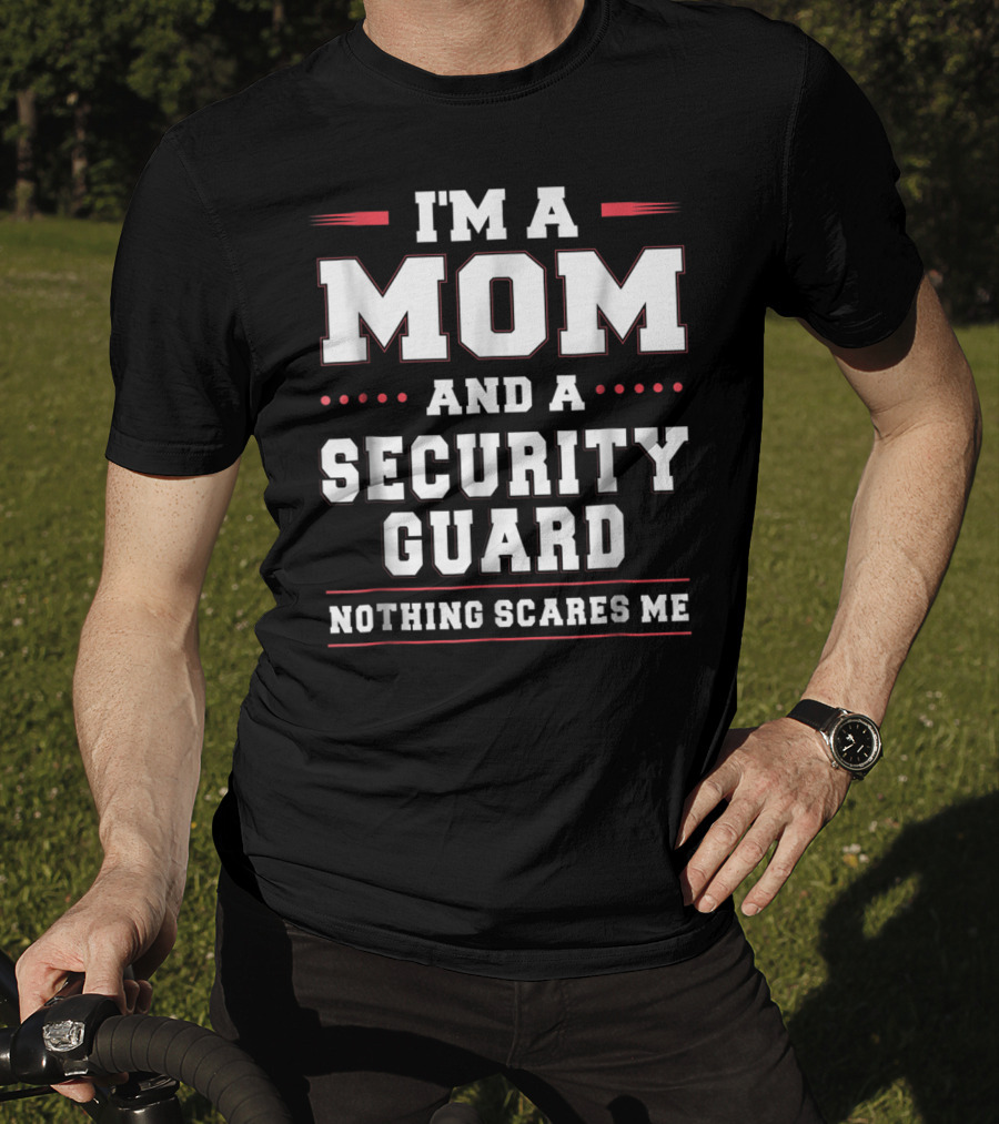 I'm A Mom And A Security Guard Nothing Scares Me T-Shirt