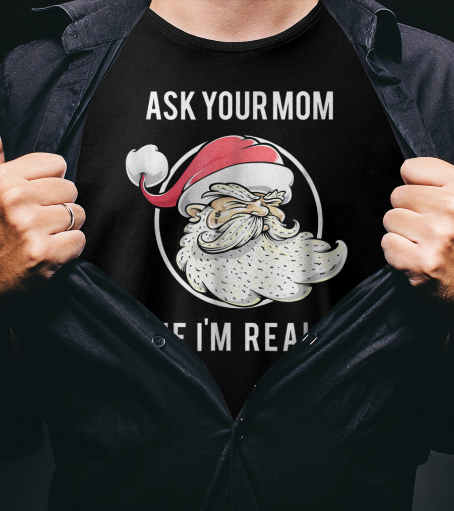 Ask Your Mom If I'm Real Funny Santa Claus T-Shirt