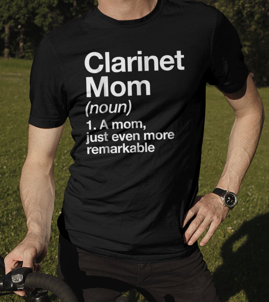 Clarinet Mom Definition Noun A Mom Just Even More Remarkable Funny Musician T-Shirt