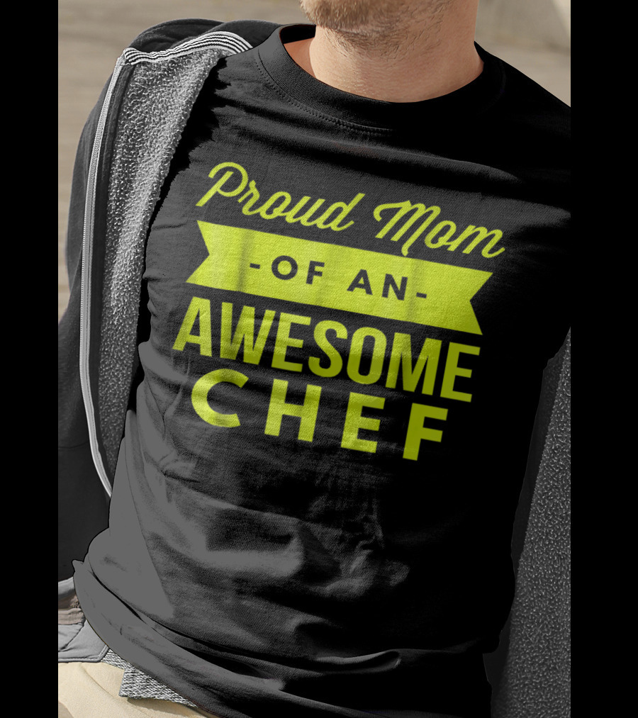 Proud Mom Of An Awesome Chef T-Shirt