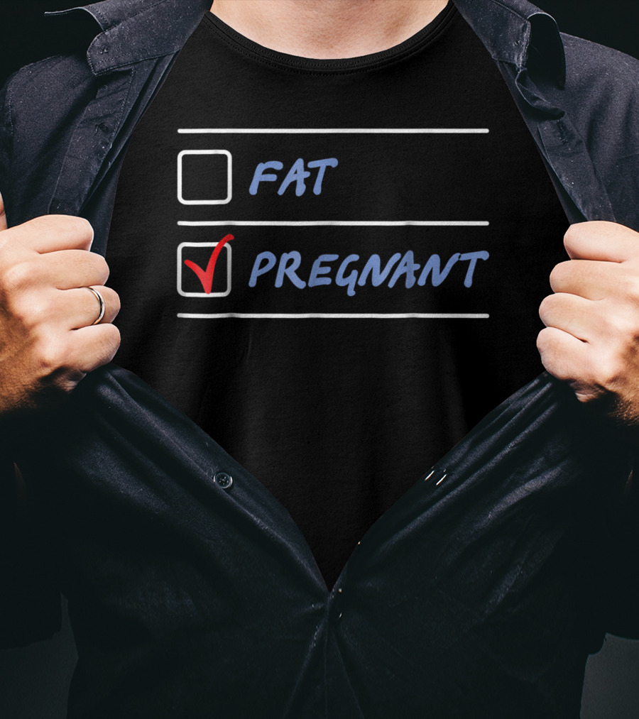 Fat Or Pregnant Funny Checklist Maternity Humor T-Shirt