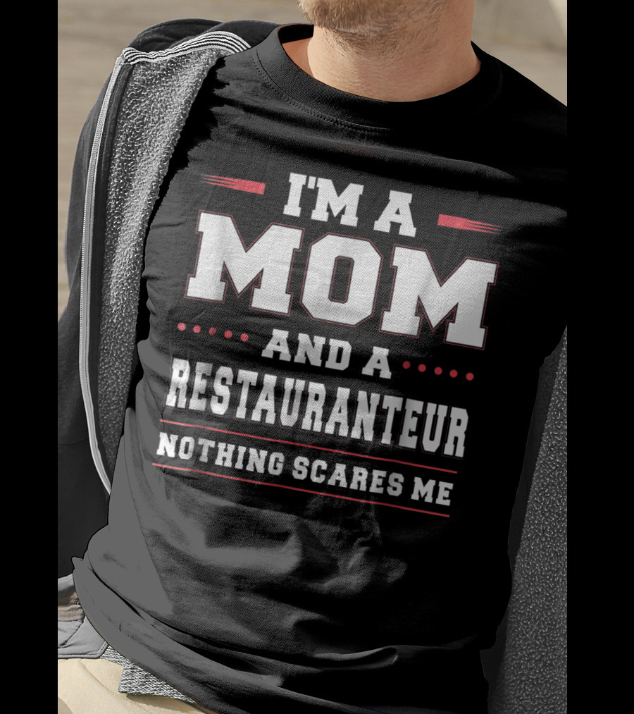 I'm A Mom And A Restauranteur Nothing Scares Me T-Shirt