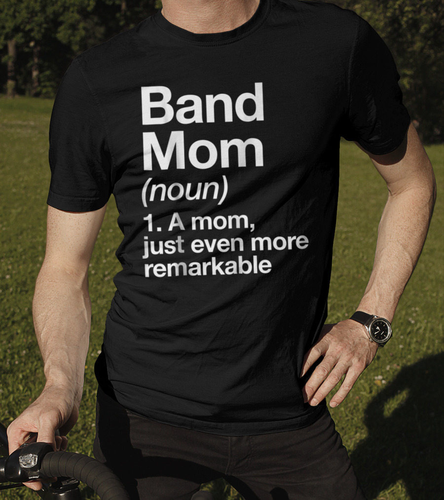 Band Mom Definition Noun A Mom Just Even More Remarkable T-Shirt