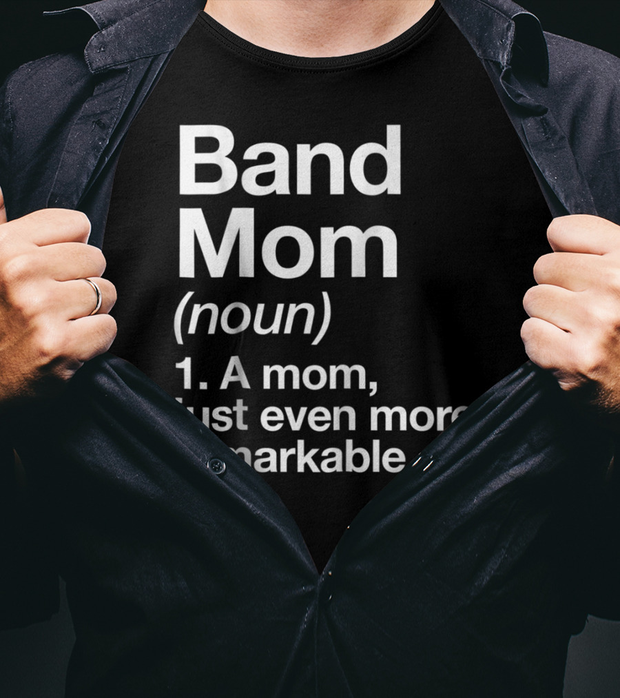 Band Mom Definition Noun A Mom Just Even More Remarkable T-Shirt