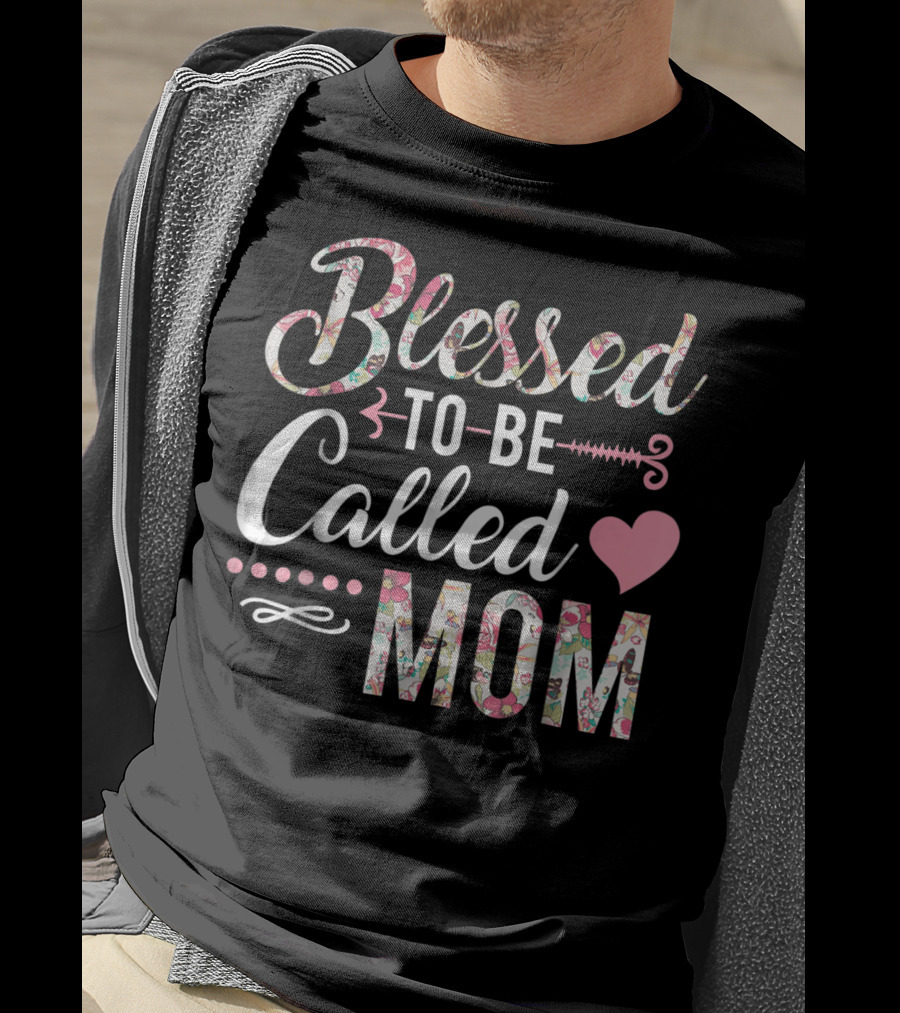 Blessed To Be Called Mom Floral Heart T-Shirt