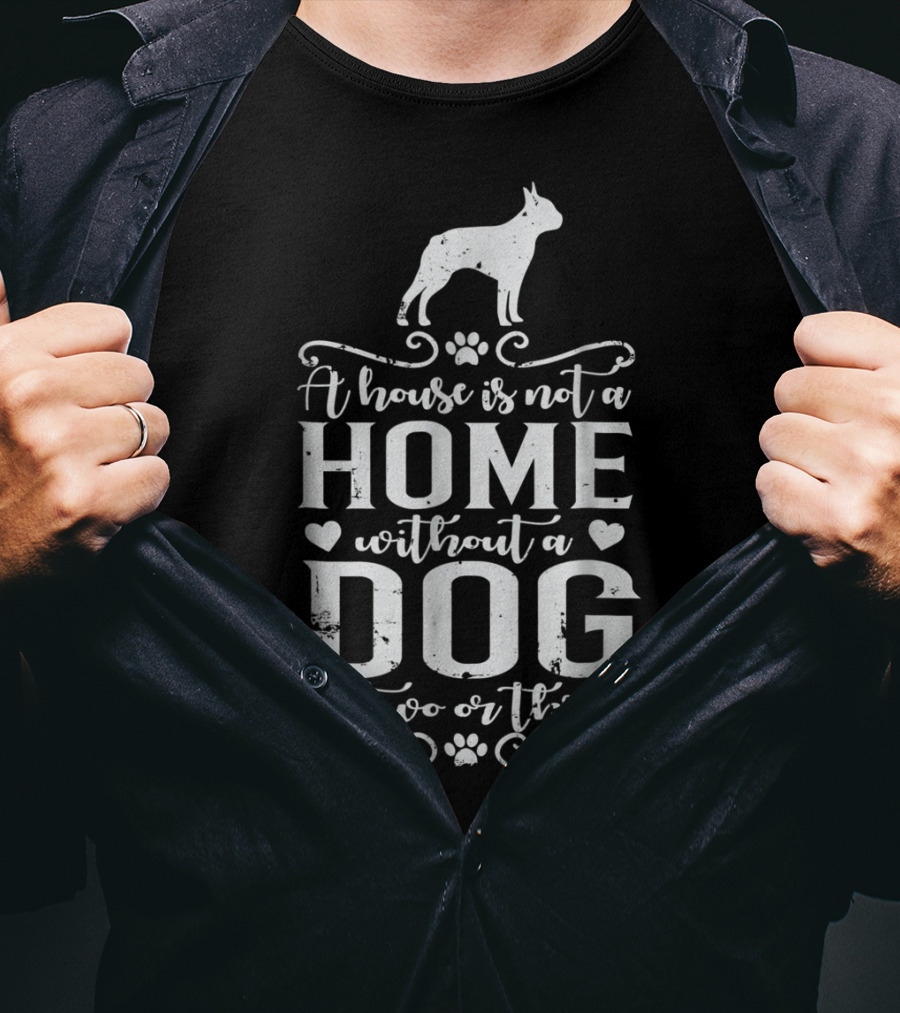 Boston Terrier Home Without A Dog Or Two Or Three Dog Mom56 T-Shirt