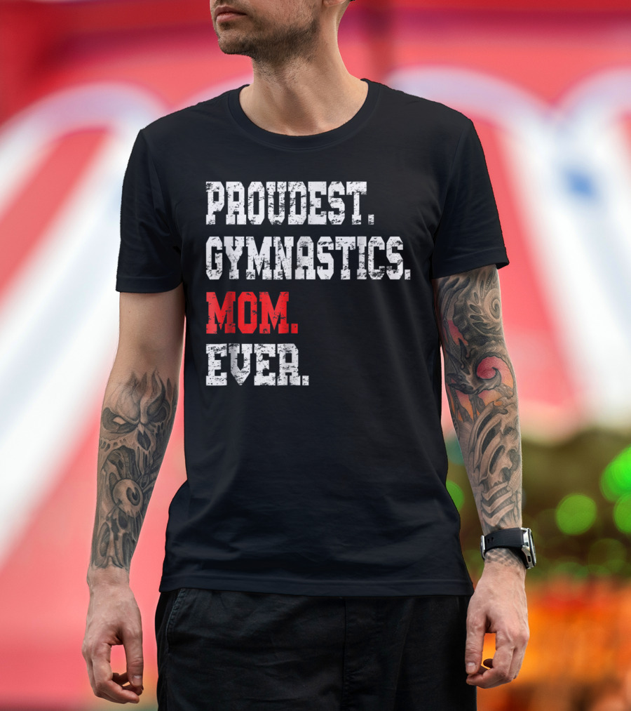 Proudest Gymnastics Mom Ever Custom Gymnastics Mom Cute Gymnast T-Shirt