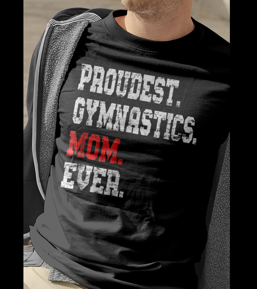 Proudest Gymnastics Mom Ever Custom Gymnastics Mom Cute Gymnast T-Shirt
