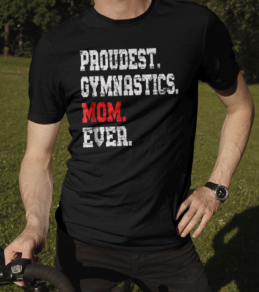 Proudest Gymnastics Mom Ever Custom Gymnastics Mom Cute Gymnast T-Shirt