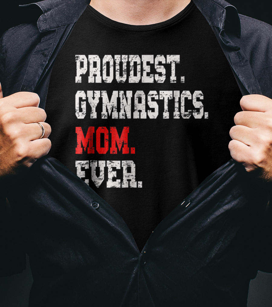 Proudest Gymnastics Mom Ever Custom Gymnastics Mom Cute Gymnast T-Shirt