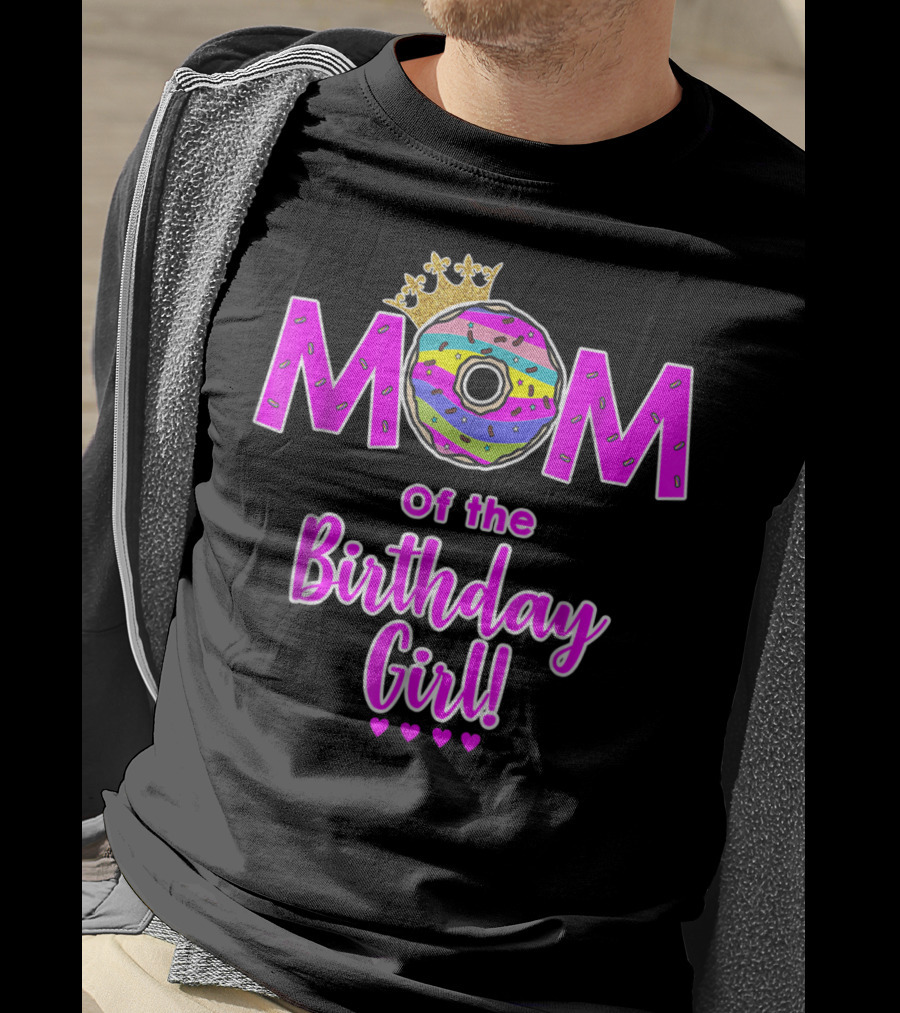 MOM Of The Birthday Girl Donut With Crown And Hearts T-Shirt