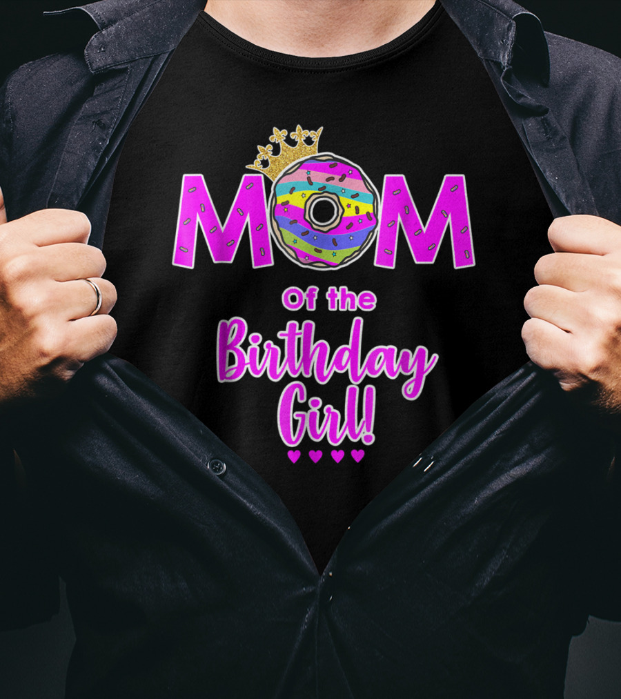 MOM Of The Birthday Girl Donut With Crown And Hearts T-Shirt