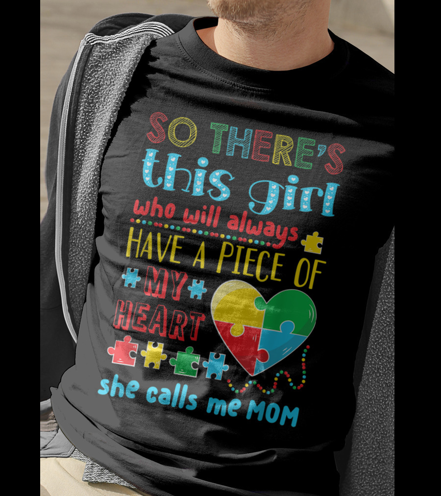 So There's This Girl Who Will Always Have A Piece Of My Heart She Calls ME Mom T-Shirt