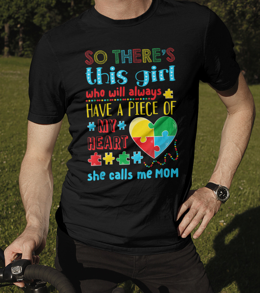 So There's This Girl Who Will Always Have A Piece Of My Heart She Calls ME Mom T-Shirt