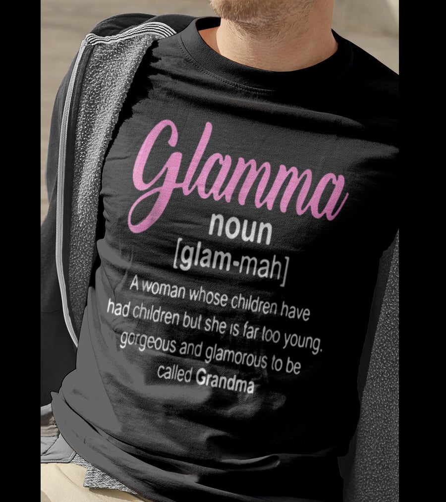Glamma Noun Definition Gorgeous Glamorous Grandma Too Young T-Shirt