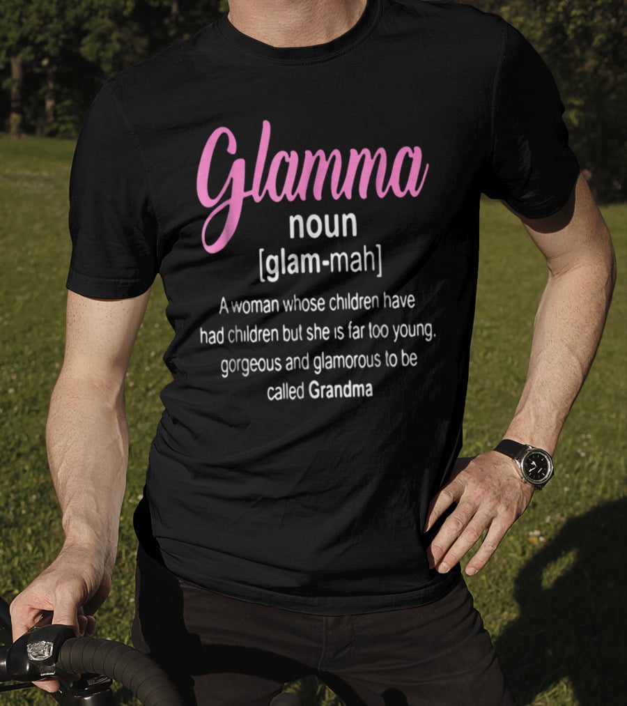 Glamma Noun Definition Gorgeous Glamorous Grandma Too Young T-Shirt
