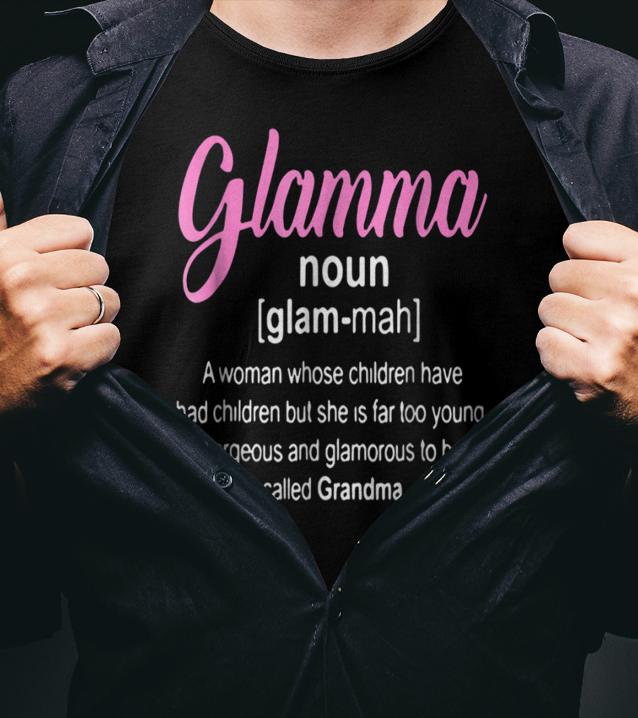 Glamma Noun Definition Gorgeous Glamorous Grandma Too Young T-Shirt