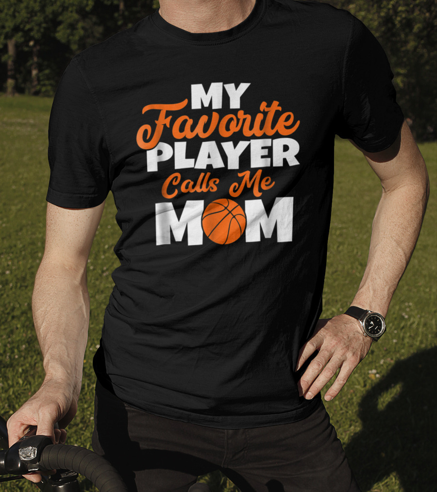 Basketball My Favorite Player Calls Me Mom With Basketball T-Shirt
