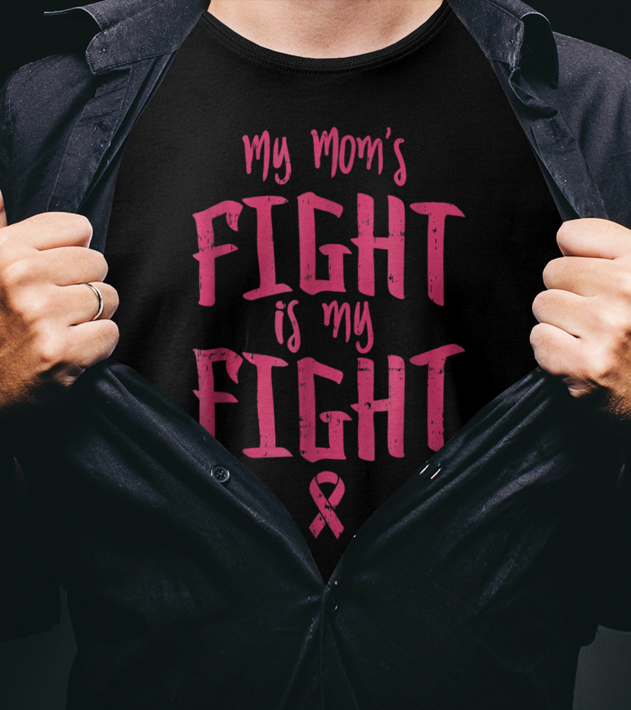 My Mom's Fight Is My Fight Breast Cancer Support Awareness T-Shirt