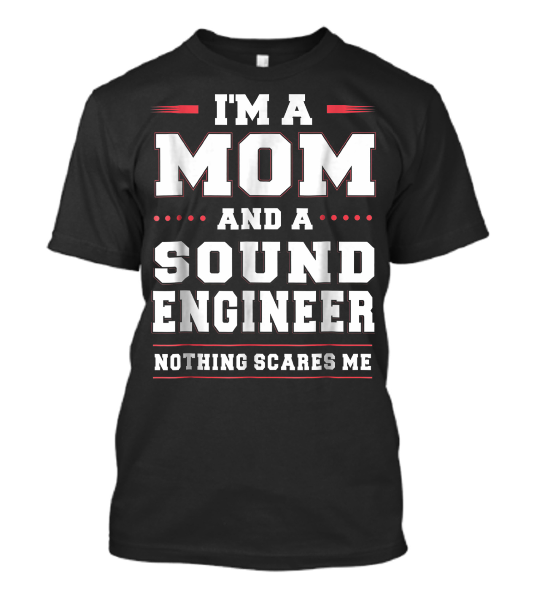 I'm A Mom And A Sound Engineer Nothing Scares Me T-Shirt