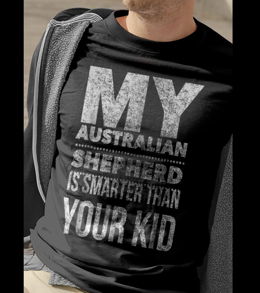 Australian Shepherd Dad My Aussie Is Smarter Than Your Kid T-Shirt
