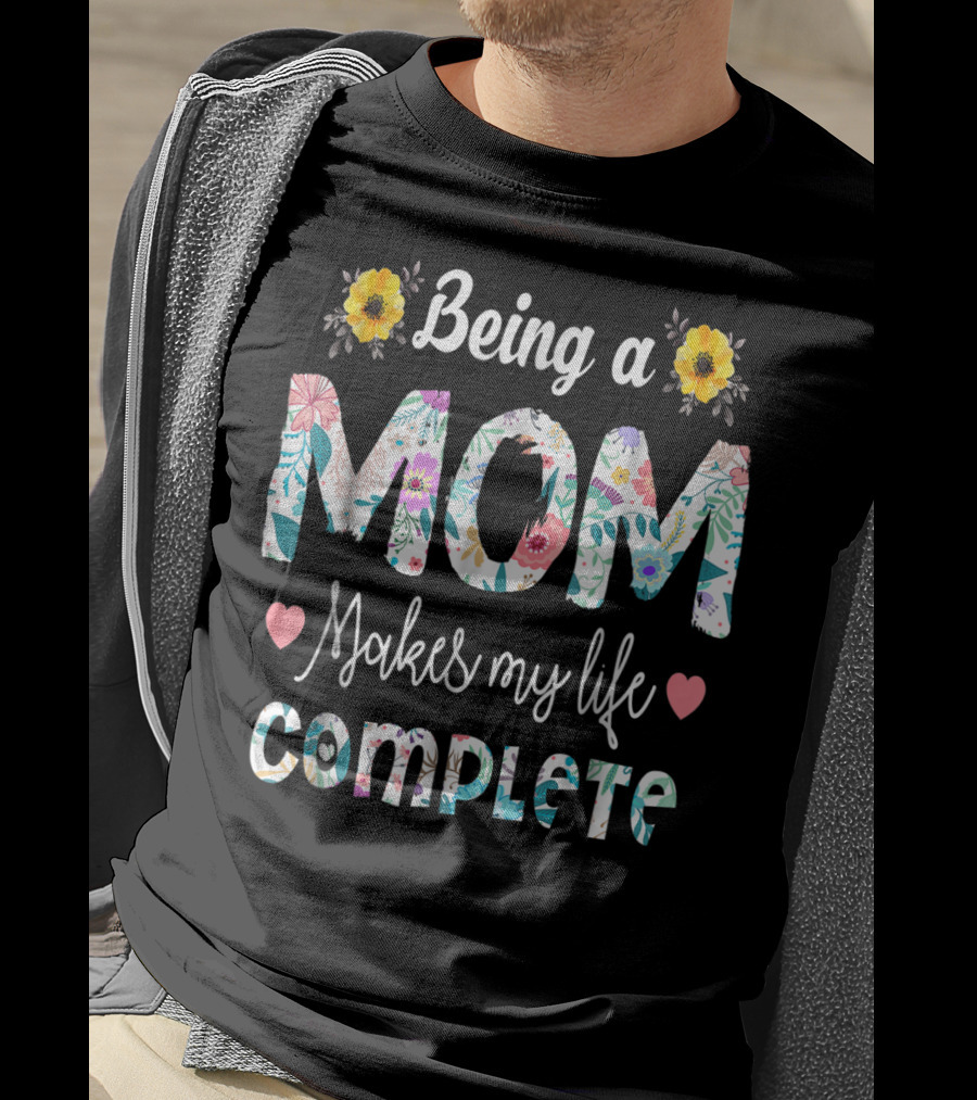 Being A Mom Makes My Life Complete Floral Text With Yellow Flowers And Hearts T-Shirt