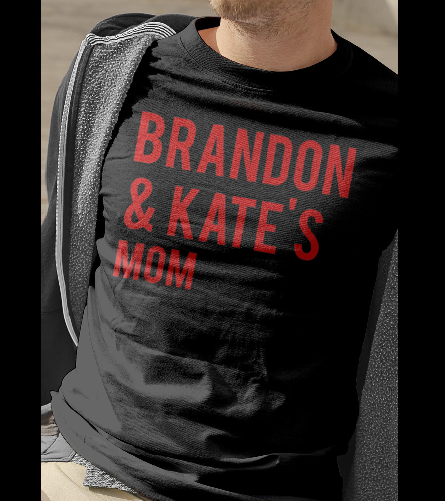 BRANDON And KATE'S MOM T-Shirt