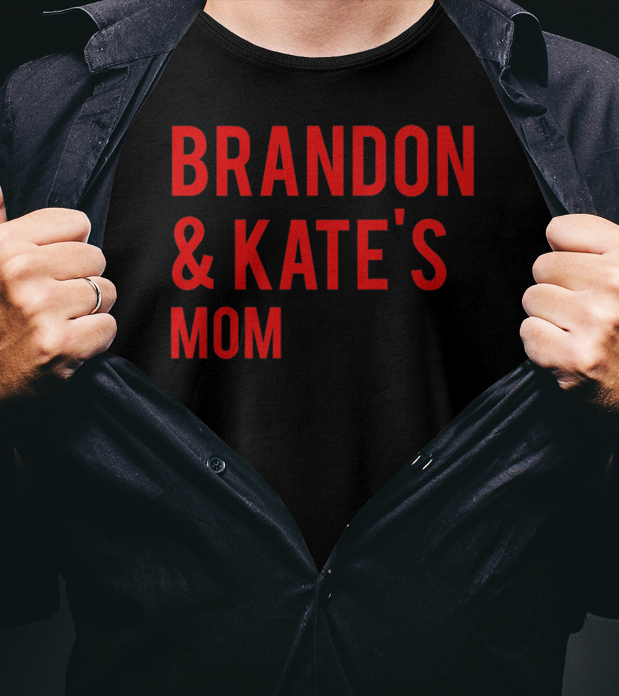 BRANDON And KATE'S MOM T-Shirt