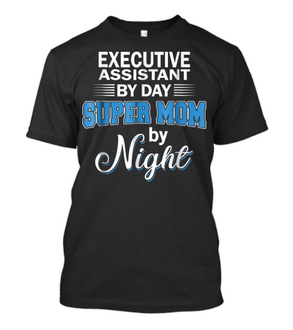 Executive Assistant By Day Super Mom By Night T-Shirt