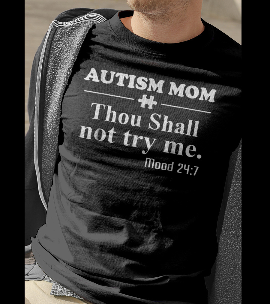 Autism Mom Thou Shall Not Try Me Mood 24:7 T-Shirt