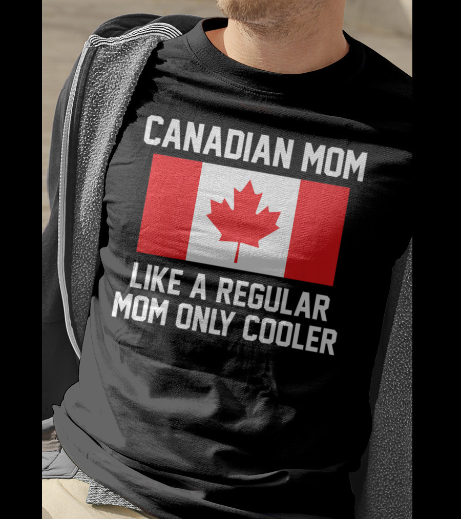 Canadian Mom Like A Regular Mom Only Cooler Canada Flag T-Shirt