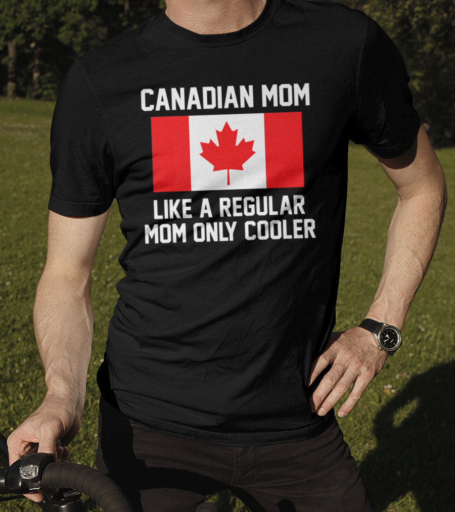 Canadian Mom Like A Regular Mom Only Cooler Canada Flag T-Shirt