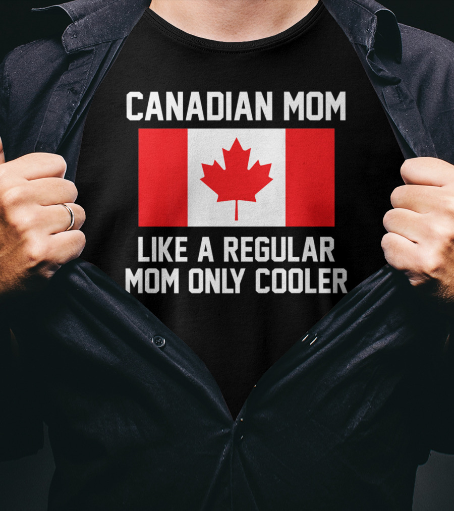 Canadian Mom Like A Regular Mom Only Cooler Canada Flag T-Shirt