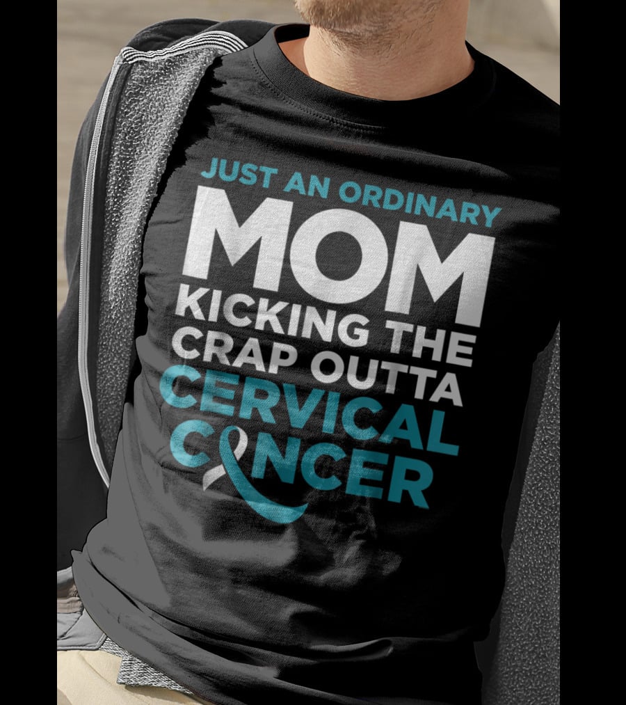 Just An Ordinary Mom Kicking The Crap Outta Cervical Cancer T-Shirt