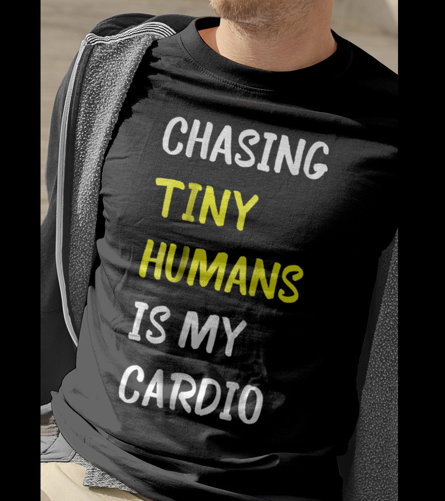 Chasing Tiny Humans Is My Cardio Funny Parenting Mom17 T-Shirt